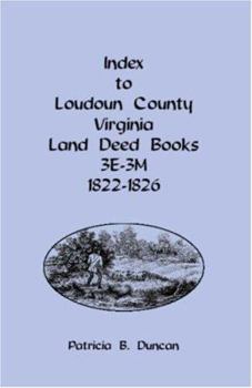 Paperback Index to Loudoun County, Virginia Land Deed Books, 3e-3m, 1822-1826 Book