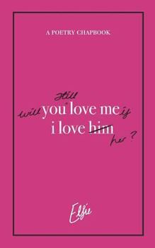 Will You Still Love Me if I Love Her? A Poetry Chapbook