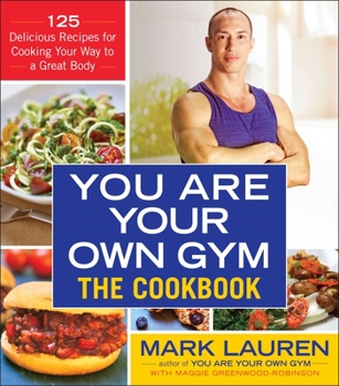 Paperback You Are Your Own Gym: The Cookbook: 125 Delicious Recipes for Cooking Your Way to a Great Body Book