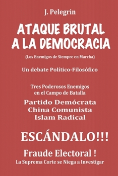 Paperback Ataque Brutal a la Democracia: (Los Enemigos de Siempre en Marcha) [Spanish] Book