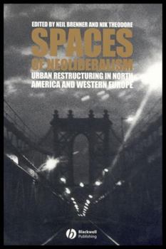 Spaces of Neoliberalism: Urban Restructuring in North America and Western Europe (Antipode Book)