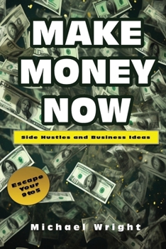 Make Money Now: Side hustles and business ideas