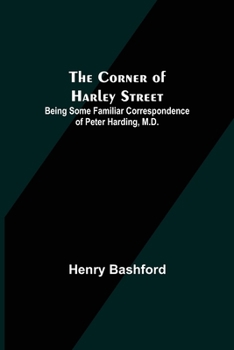 Paperback The Corner of Harley Street; Being Some Familiar Correspondence of Peter Harding, M.D. Book