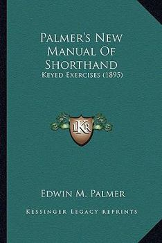 Paperback Palmer's New Manual Of Shorthand: Keyed Exercises (1895) Book