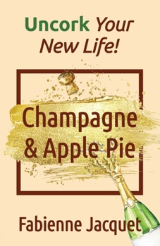Paperback Champagne & Apple Pie: Uncork Your New Life! Book