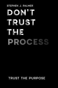 Paperback Don't Trust The Process: Trust the Purpose Book