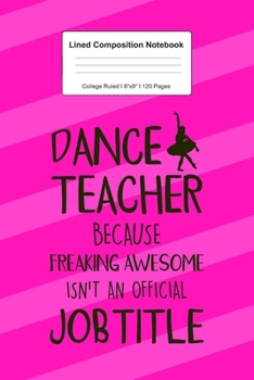 Lined Composition Notebook College Ruled: For Dance Teacher Gifts I 120 Lined Pages for Writing, School & Studying I Bullet Planer, Diary, Sketch Paper I Planner Book For Adults or Teens