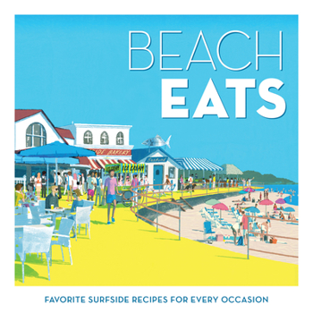 Hardcover Beach Eats: Favorite Surfside Recipes for Every Occasion Book