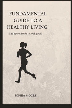 Paperback Fundamental guide to living a healthy lifestyle: The secret steps to look good Book