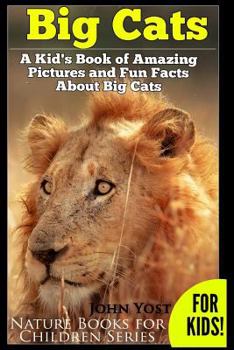 Paperback Big Cats! A Kid's Book of Amazing Pictures and Fun Facts About Big Cats: Lions Tigers and Leopards Book