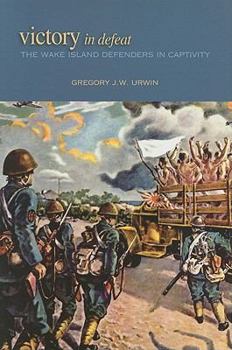 Hardcover Victory in Defeat: The Wake Island Defenders in Captivity, 1941-1945 Book