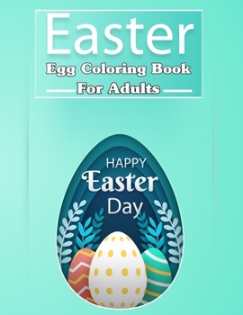 Paperback Easter Egg Coloring Book for Adults, Happy Easter Day !: Beautiful Collection of 100 Unique Easter Egg Designs Book