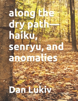 Paperback along the dry path-haiku, senryu, and anomalies Book