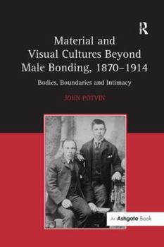 Paperback Material and Visual Cultures Beyond Male Bonding, 1870 1914: Bodies, Boundaries and Intimacy Book