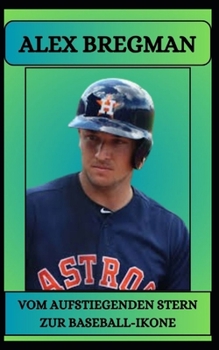 Paperback Alex Bregman Vom Aufstiegenden Stern Zur Baseball-Ikone [German] Book