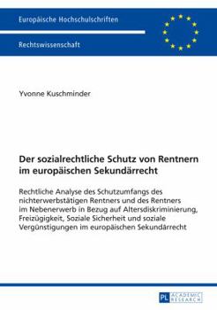 Hardcover Der sozialrechtliche Schutz von Rentnern im europaeischen Sekundaerrecht: Rechtliche Analyse des Schutzumfangs des nichterwerbstaetigen Rentners und d [German] Book