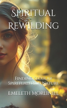 Spiritual Rewilding: Finding Secular Spirituality in Nature