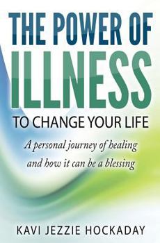 Paperback The Power of Illness to Change Your Life: A personal journey of healing and how it can be a blessing Book