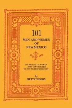Paperback 101 Men and Women of New Mexico: Men and Women Who Contributed to New Mexico's History Book