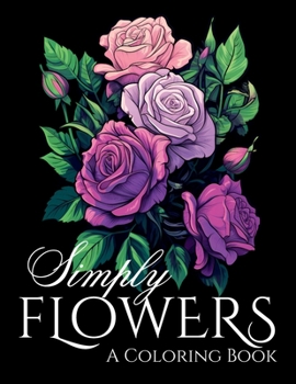 Paperback Simply Flowers: A Coloring Book