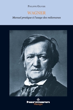 Wagner: Manuel pratique à l'usage des mélomanes