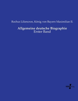 Allgemeine deutsche Biographie: Erster Band (German Edition)