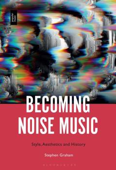 Paperback Becoming Noise Music: Style, Aesthetics, and History Book