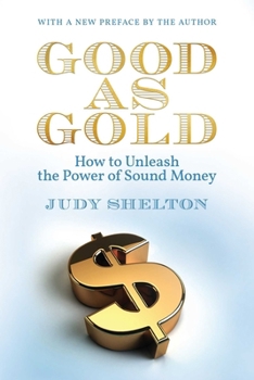 Good as Gold: How to Unleash the Power of Sound Money
