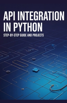 Paperback API Integration in Python: Step-by-Step Guide and Projects Book