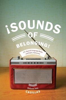Hardcover Sounds of Belonging: U.S. Spanish-Language Radio and Public Advocacy Book