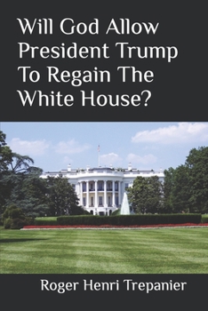Paperback Will God Allow President Trump To Regain The White House? Book