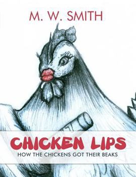 Paperback Chicken Lips: How the Chickens Got Their Beaks Book