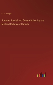 Hardcover Statutes Special and General Affecting the Midland Railway of Canada Book