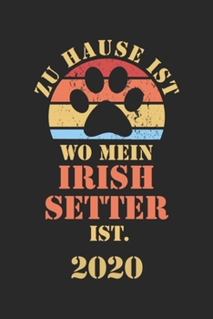 IRISH SETTER 2020: Kalender | Lustiger Hunde Spruch Terminplaner | Frauchen Herrchen Terminkalender Wochenplaner, Monatsplaner & Jahresplaner für ... 120 Seiten | Geschenk (German Edition)