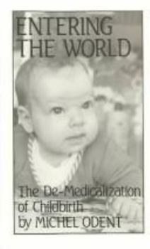 Hardcover Entering the World: The de-Medicalization of Childbirth Book