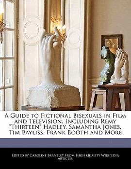 Paperback A Guide to Fictional Bisexuals in Film and Television, Including Remy Thirteen Hadley, Samantha Jones, Tim Bayliss, Frank Booth and More Book