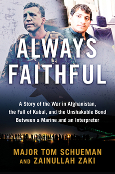 Hardcover Always Faithful: A Story of the War in Afghanistan, the Fall of Kabul, and the Unshakable Bond Between a Marine and an Interpreter Book