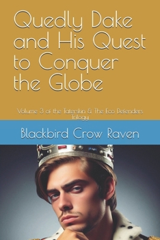 Quedly Dake and His Quest to Conquer the Globe: Volume 3 of the Taterskin & The Eco Defenders Trilogy