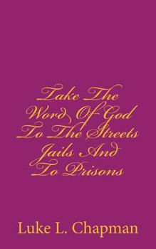 Paperback Take The Word Of God To The Streets Jails And To Prisons Book