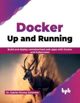Paperback Docker: Up and Running: Build and deploy containerized web apps with Docker and Kubernetes (English Edition) Book
