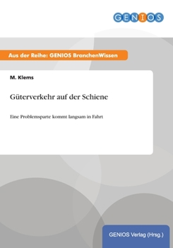 Paperback Güterverkehr auf der Schiene: Eine Problemsparte kommt langsam in Fahrt [German] Book