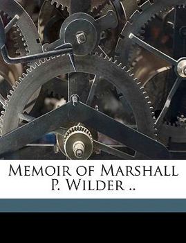 Memoir of Marshall P. Wilder ..