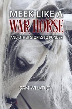 Paperback Meek Like a War Horse: And Other Stories to Ponder Book
