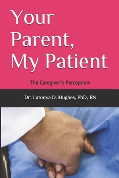 Paperback Your Parent, My Patient: The Caregiver's Perception Book