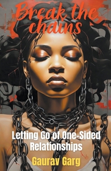 Paperback Break the Chains: Letting Go of One-Sided Relationships Book