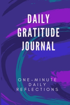 Daily Gratitude Journal: One-minute Daily Reflections to Promote Abundance