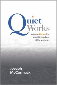 Hardcover Quiet Works: Making Silence the Secret Ingredient of the Workday Book