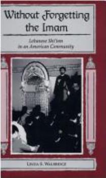 Hardcover Without Forgetting the Imam: Lebanese Shi'Ism in an American Community Book