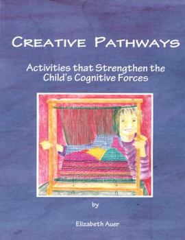 Paperback Creative Pathways: Activities that Strengthen the Child's Cognitive Forces Book