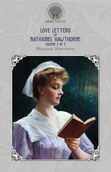 Paperback Love Letters of Nathaniel Hawthorne, Volume 2 of 2 Book